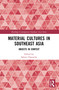 Material Cultures in Southeast Asia (Objects in Context) by Sabine Chaouche, 9781032557533