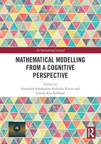 Mathematical Modelling from a Cognitive Perspective by Stanislaw Schukajlow, Gabriele Kaiser, Gloria Stillman, 9781041044369