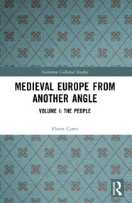 Medieval Europe From Another Angle (Volume I: The People) by Florin Curta, 9781032454702