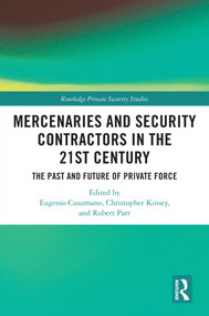 Mercenaries and Security Contractors in the 21st Century (The Past and Future of Private Force) by Eugenio Cusumano, Christopher Kinsey, Robert Parr, 9781032533582
