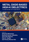 Metal Oxide-based High-K Dielectrics (Fundamentals and Applications) by Srikanta Moharana, Santosh Kumar Satpathy, Tuan Anh Nguyen, Ram K. Gupta, Parvej Ahmad Alvi, 9781032402963