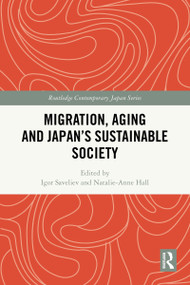 Migration, Aging and Japan's Sustainable Society by Igor Saveliev, Natalie-Anne Hall, 9781032888361