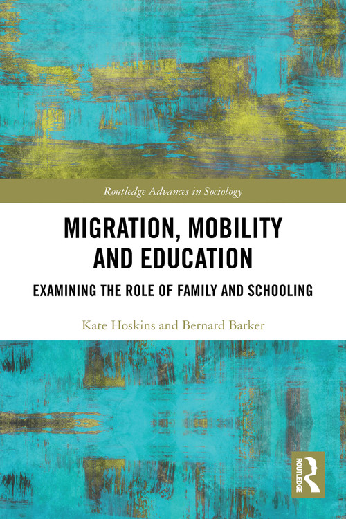 Migration, Mobility and Education (Examining the Role of Family and Schooling) by Kate Hoskins, Bernard Barker, 9781032727967