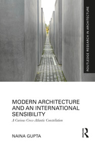 Modern Architecture and an International Sensibility (A Curious Cross-Atlantic Constellation) by Naina Gupta, 9781032841106