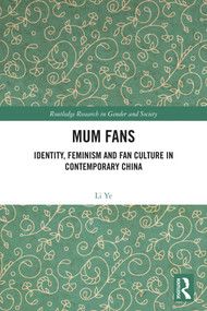 Mum Fans (Identity, Feminism and Fan Culture in Contemporary China) by Ye Li, 9781032879451