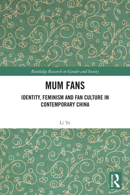 Mum Fans (Identity, Feminism and Fan Culture in Contemporary China) by Ye Li, 9781032879451