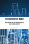 The Museum of Babel (Meditations on the Metahistorical Turn in Museography) by Mark Thurner, 9781032911533