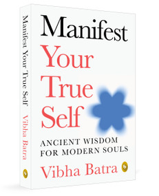 Manifest Your True Self: Ancient Wisdom for Modern Souls by Vibha Batra, 9789370895799