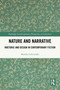 Nature and Narrative (Rhetoric and Design in Contemporary Fiction) by Markku Lehtimäki, 9781032996967