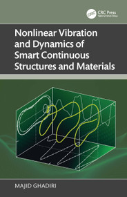 Nonlinear Vibration and Dynamics of Smart Continuous Structures and Materials by Majid Ghadiri, 9781032747484