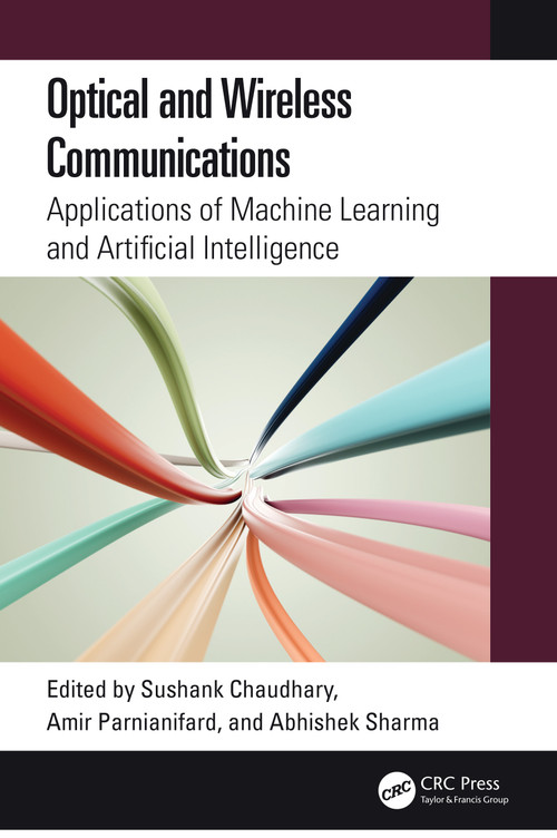 Optical and Wireless Communications (Applications of Machine Learning and Artificial Intelligence) by Sushank Chaudhary, Amir Parnianifard, Abhishek Sharma, 9781032751252