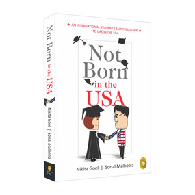 Not Born In The USA (An International Student's Survival Guide to Life in the USA) by Nikita Goel, 9789386538338