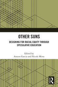 Other Suns (Designing for Racial Equity Through Speculative Education) by Antero Garcia, Nicole Mirra, 9781041047100