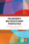 Philanthropy: Multidisciplinary Perspectives by Giulia Neri-Castracane, Giuseppe Ugazio, 9781032903057