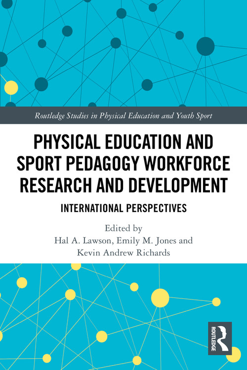 Physical Education and Sport Pedagogy Workforce Research and Development (International Perspectives) by Hal A. Lawson, Emily M. Jones, Kevin Andrew Richards, 9781032591148