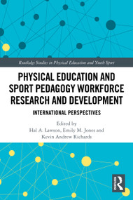 Physical Education and Sport Pedagogy Workforce Research and Development (International Perspectives) by Hal A. Lawson, Emily M. Jones, Kevin Andrew Richards, 9781032591148
