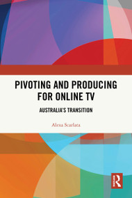 Pivoting and Producing for Online TV (Australia's Transition) by Alexa Scarlata, 9781032739335