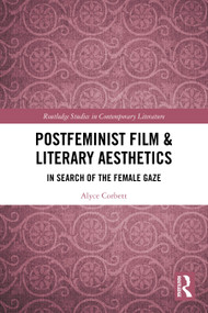 Postfeminist Film & Literary Aesthetics (In Search of the Female Gaze) by Alyce Corbett, 9781032866307