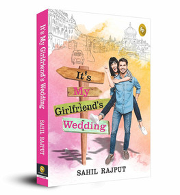 It's My Girlfriend's Wedding by Sahil Rajput, 9789387779570