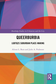 Queerburbia (LGBTQ2S Suburban Place-Making) by Alison L. Bain, Julie A. Podmore, 9781032632513