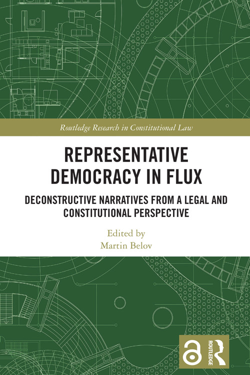 Representative Democracy in Flux (Deconstructive Narratives from a Legal and Constitutional Perspective) by Martin Belov, 9781041005971