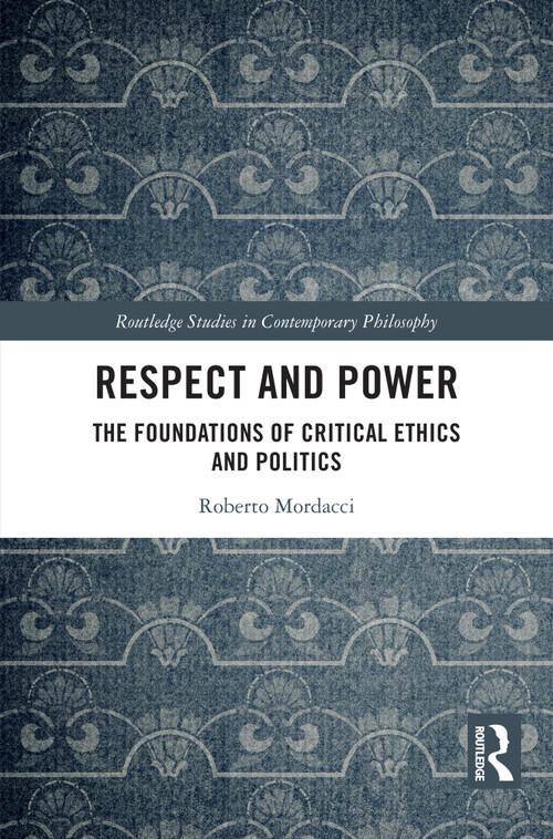 Respect and Power (The Foundations of Critical Ethics and Politics) by Roberto Mordacci, 9781032991153