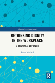Rethinking Dignity in the Workplace (A Relational Approach) by Laura Mitchell, 9781032980812