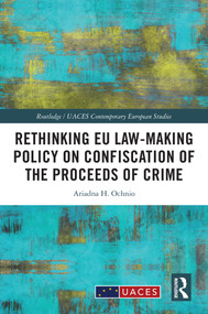 Rethinking EU Law-making Policy on Confiscation of the Proceeds of Crime by Ariadna H. Ochnio, 9781032737676