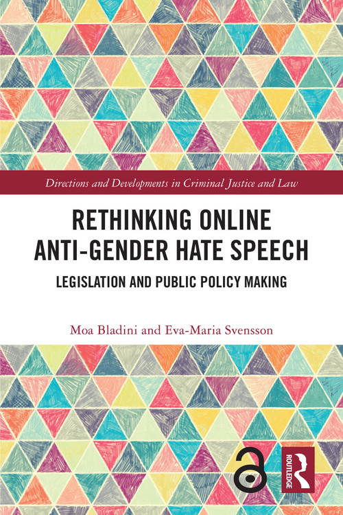 Rethinking Online Anti-Gender Hate Speech (Legislation and Public Policy Making) by Moa Bladini, Eva-Maria Svensson, 9781032467474