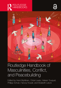 Routledge Handbook of Masculinities, Conflict, and Peacebuilding by Henri Myrttinen, Chloé Lewis, Heleen Touquet, Philipp Schulz, Farooq Yousaf, Elizabeth Laruni, 9781032341798