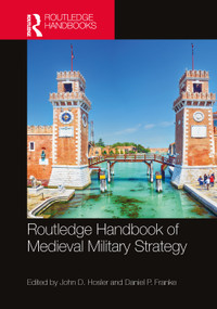 Routledge Handbook of Medieval Military Strategy by John D. Hosler, Daniel P. Franke, 9781032325071