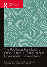 The Routledge Handbook of Social Justice in Technical and Professional Communication by Natasha N. Jones, Laura Gonzales, Angela M. Haas, Miriam F. Williams, 9781032595573