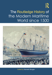 The Routledge History of the Modern Maritime World since 1500 by Kenneth Morgan, 9781032999616