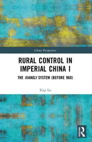 Rural Control in Imperial China I (The Xiangli System (Before 960)) by Xiqi Lu, 9781032996271