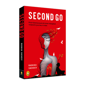 Second Go (First-hand Account of a Liver Transplant Recepient's Journey in India) by Radhika Sachdev, 9789388369510