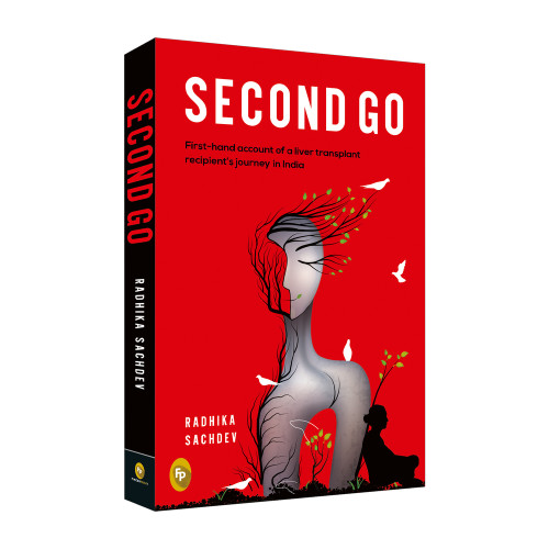 Second Go (First-hand Account of a Liver Transplant Recepient's Journey in India) by Radhika Sachdev, 9789388369510