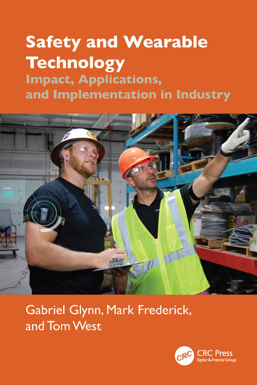 Safety and Wearable Technology (Impact, Applications, and Implementation in Industry) by Gabriel Glynn, Mark Frederick, Tom West, 9781032558042