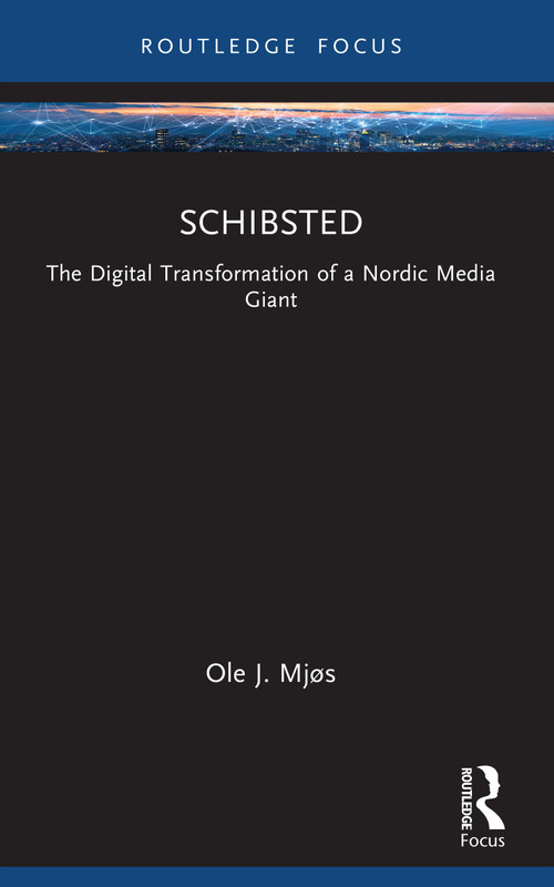 Schibsted (The Digital Transformation of a Nordic Media Giant) by Ole J. Mjøs, 9781032574530