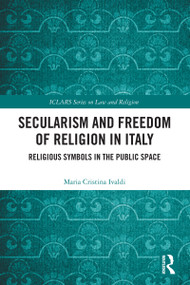 Secularism and Freedom of Religion in Italy (Religious Symbols in the Public Space) by Maria Cristina Ivaldi, 9781032968544