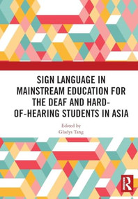 Sign Language in Mainstream Education for the Deaf and Hard-of-hearing Students in Asia by Gladys Tang, 9781041042914