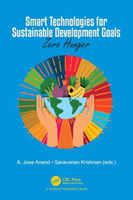 Smart Technologies for Sustainable Development Goals (Zero Hunger) by A. Jose Anand, Saravanan Krishnan, 9781032942421