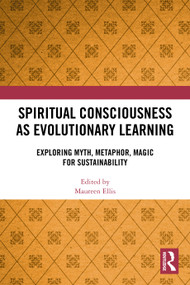 Spiritual Consciousness as Evolutionary Learning (Exploring Myth, Metaphor, Magic for Sustainability) by Maureen Ellis, 9781032515038