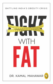 Fight With Fat (Battling India's Obesity Crisis) by Kamal Mahawar, 9789388810937