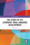 The Study of EFL Learners' Oral Language Development by Hanjing Yu, 9781041042204