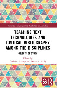 Teaching Text Technologies and Critical Bibliography Among the Disciplines (Objects of Study) by Barbara Heritage, Donna A. C. Sy, 9781032856353