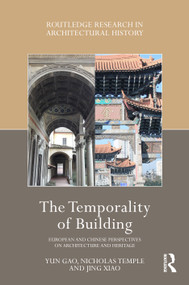 The Temporality of Building (European and Chinese Perspectives on Architecture and Heritage) by Yun Gao, Nicholas Temple, Jing Xiao, 9781041017981