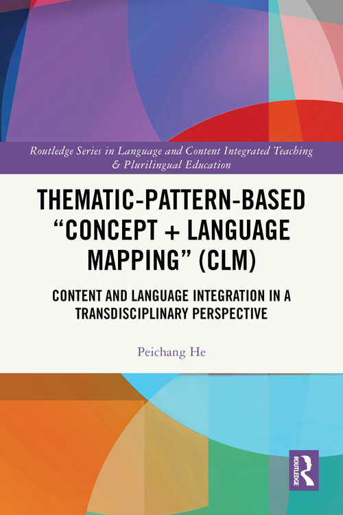 Thematic-Pattern-Based “Concept + Language Mapping” (CLM) (Content and Language Integration in a Transdisciplinary Perspective) by Peichang He, 9781032489445