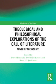 Theological and Philosophical Explorations of the Call of Literature (Power of the Word VI) by David Lonsdale, Emilia Di Rocco, Brett H. Speakman, 9781032417042