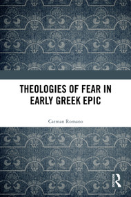 Theologies of Fear in Early Greek Epic by Carman Romano, 9781032689920