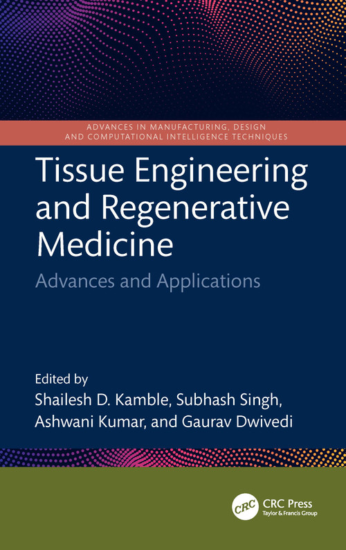 Tissue Engineering and Regenerative Medicine (Advances and Applications) by Shailesh D. Kamble, Subhash Singh, Ashwani Kumar, Gaurav Dwivedi, 9781032881447
